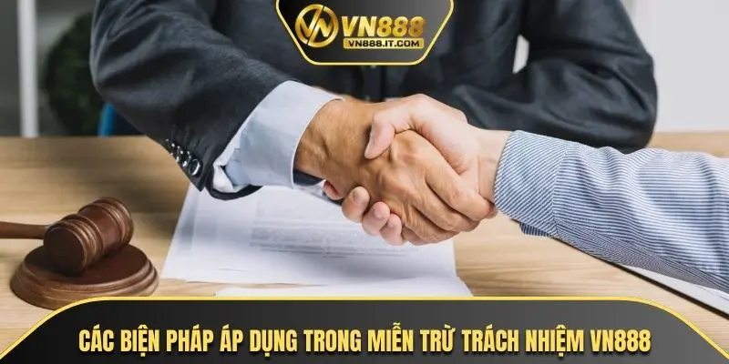 Các biện pháp áp dụng trong miễn trừ trách nhiệm VN888