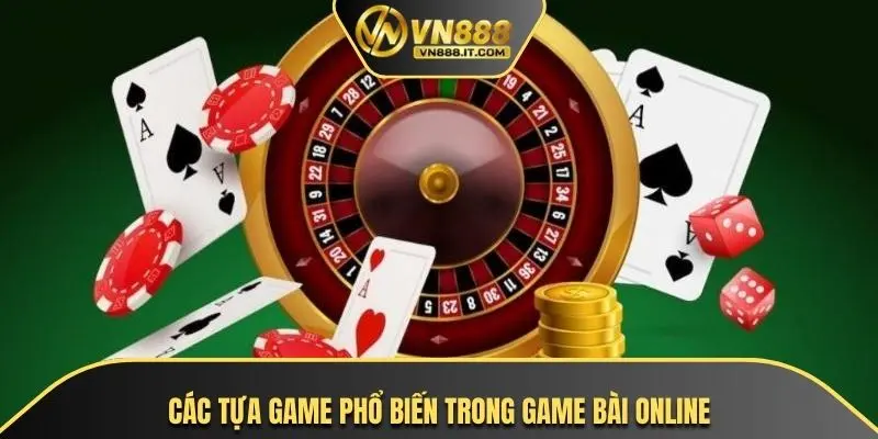 Các tựa game phổ biến trong game bài online
