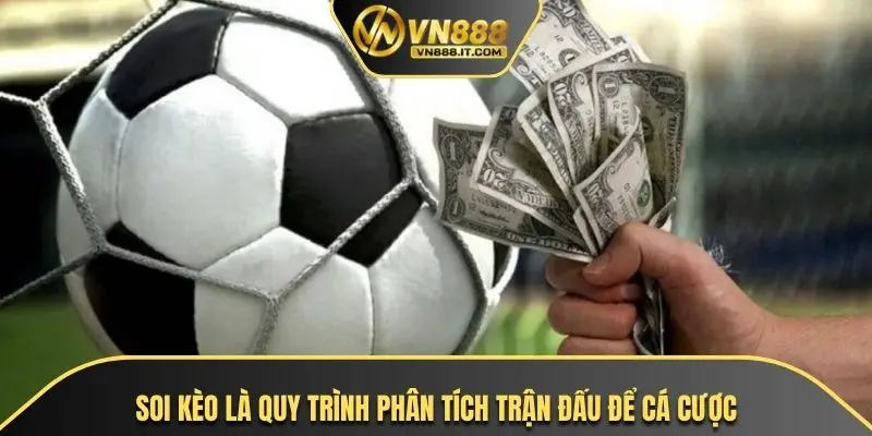 Soi kèo là quy trình phân tích trận đấu để cá cược