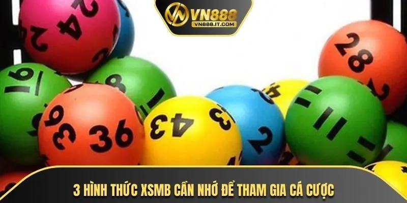 3 hình thức XSMB cần nhớ để tham gia cá cược